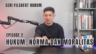 EPISODE 2 - HUKUM, NORMA DAN MORALITAS | FILSAFAT HUKUM