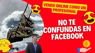 No te confundas en Facebook!!! Vende Online como un Profesional - Alejandro Antelo