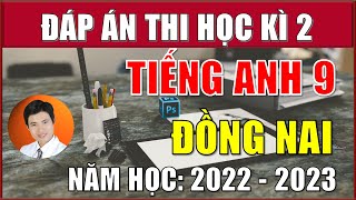 ĐÁP ÁN CHI TIẾT ĐỀ THI TIẾNG ANH 9 (4 ĐỀ) CUỐI HỌC KÌ 2 (NĂM 2022-2023) TỈNH ĐỒNG NAI.