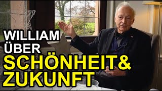 WILLIAM ÜBER SCHÖNHEIT & ZUKUNFT (Wiliam steht euch bei!)