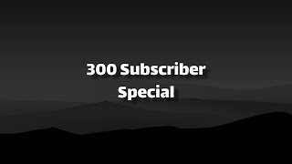 300 Subscriber Special