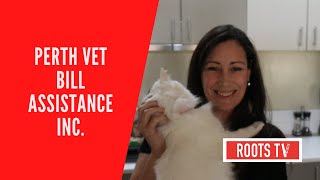 Perth Veterinary Bill Assistance .Roots tv