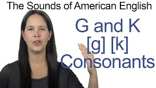 English Sounds - G [g] and K [k] Consonants - How to make the G [g] and K [k] Consonants