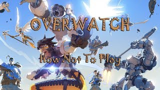 Overwatch - How not to play it hahaha