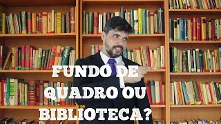 FUNDO DE QUADRO OU FUNDO DE BIBLIOTECA?