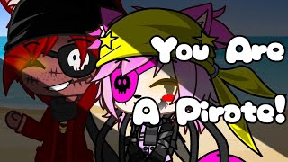 You Are A Pirate | GCMV | F.T Some Foxy's