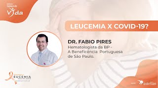 Atualizações: Leucemia X Covid 19 - Dr. Fabio Pires