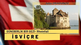 İSVİÇRE'DE BİR DOĞA HARİKASI RHEINFALL