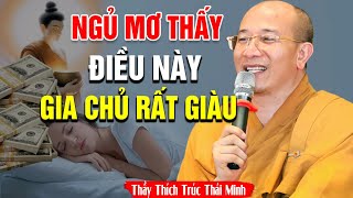 Nếu Ngủ Mơ Thấy Điềm Báo Này Gia Chủ Sắp Giàu Sang Phú Quý , Tiền Bạc Ùn Ùn Kéo Về | Thầy Thái Minh