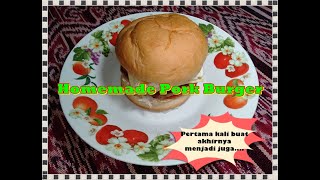 Pertama kali buat akhirnya menjadi juga Homemade Pork Burger