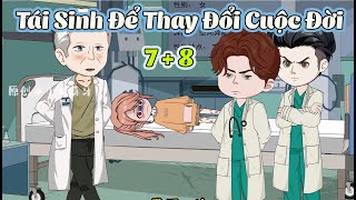 TÁI SINH ĐỂ THAY ĐỔI CUỘC ĐỜI │ Tập 7 + 8  │ Tôm Review