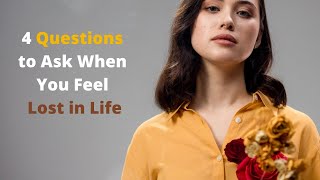 4 Questions to Ask When You Feel Lost in Life