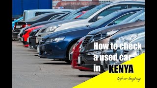 Things to check when buying a used car in Kenya