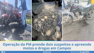 Operação da PM prende dois suspeitos e apreende motos e drogas em Campos