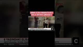 MİNİK ELİSA NEDEN ÖLDÜ ? HALA ORTAYA ÇIKMADI ?