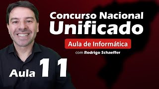 Concurso Nacional Unificado (CNU) - Aula 11 de Informática