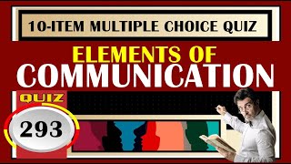 Quiz 293: LET - ENGLISH MAJOR REVIEW QUIZ ll  ELEMENTS OF COMMUNICATION