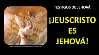 TESTIGOS DE JEHOVÁ... ¡JESÚS ES JEHOVÁ!