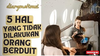 HINDARI 5 HAL INI,  YANG TIDAK DILAKUKAN ORANG BERDUIT.