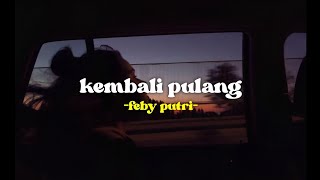 Feby Putri - Kembali Pulang (Lyrics)