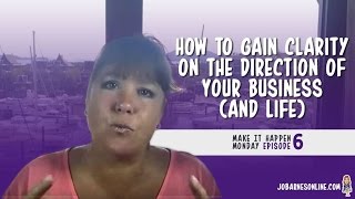 How to Gain Clarity on the Direction of Your Business (and Life) - MIHM EP6