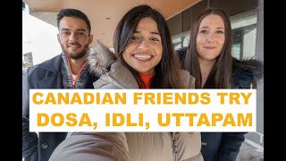 MY CANADIAN FRIENDS TRY SOUTH INDIAN FOOD | DOSA | IDLI | UTTAPAM  | SARAVANA BHAVAN | SHRUTI DIXIT