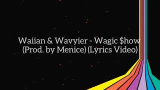 Waiian & Wavyier - Wagic$how (Prod. Menice) Lyrics