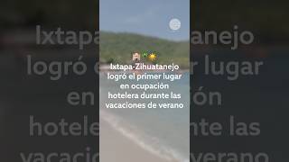 🏨🌴☀️ Ixtapa-Zihuatanejo logró el primer lugar en ocupación hotelera este verano