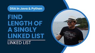 Find length of a Singly Linked List in Python | Implementation | Linked List in DSA