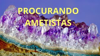 Procurando pedras preciosas/garimpo de ametista