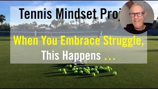 Tennis Mental Toughness.  This Happens When You Embrace 'Struggle'.