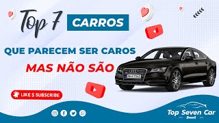 7 CARROS QUE PARECEM SER CAROS, MAS NÃO SÃO