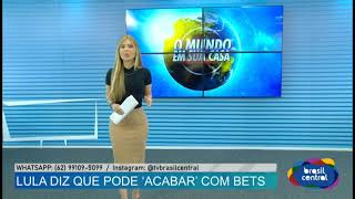 O MUNDO |18-10| Lula diz que pode "Acabar! com BETS