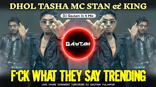 F*CK WHAT THEY SAY | King & MC STΔN | Dhol Tasha Mix - Insta Trending  | Dj Gautam in The Mix