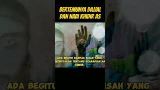 Bertemunya Nabi Khidir AS dan Dajjal