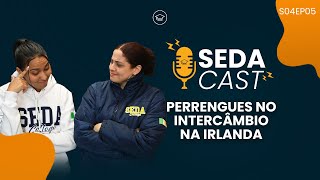 Perrengues no Intercâmbio na Irlanda | #SEDACast