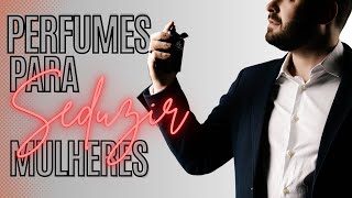 OS 15 PERFUMES MAIS SEDUTORES DE TODOS OS TEMPOS - PERFUMES PARA ENCONTRO