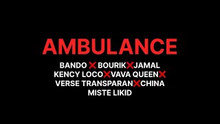 AMBULANCE KOLABO  bando❌bourik❌jamal❌kency❌vava❌verse❌miste likid (soon)