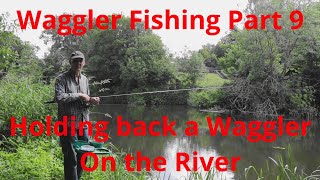 Waggler Fishing Part 9 - Holding back a Waggler on the River