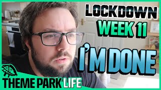 Lockdown Week 11 | I'm Done