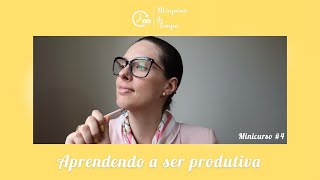 Como aprender a ser produtiva [Minicurso #4]. || Prof Deisi