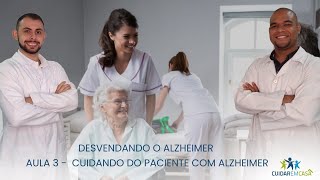 AULA 3 - DESVENDANDO O ALZHEIMER: CUIDANDO DO PACIENTE COM ALZHEIMER