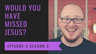 Would You Have Missed Jesus? – John 1: Episode 3 Season 3 PREPOSTEROUS Bible Study