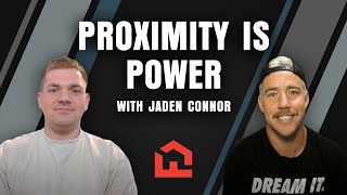 Proximity is Power with Jaden Connor