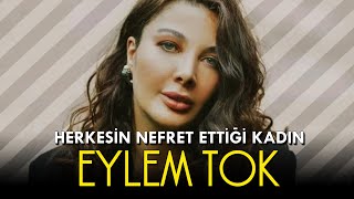 Herkesin Nefret Ettiği Kadın: EYLEM TOK