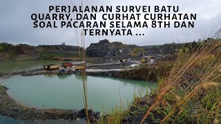 PERJALANAN  SURVEY BATU QUARRY, DAN CURHAT-CURHATAN  SOAL 8 TH PACARAN DAN TERNYATA ...