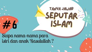 Tanya Jawab #6 Siapakah nama istri - istri dan anak rasullulah