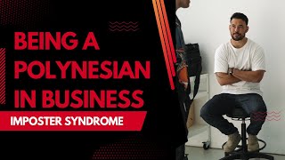 Imposter Syndrome - Being A Polynesian In Business