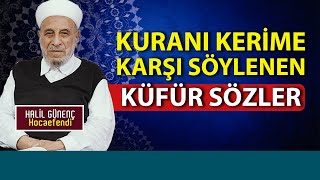 KURANI KERİME KARŞI SÖYLENEN KÜFÜR SÖZLER - HALİL GÜNENÇ HOCAEFENDİ