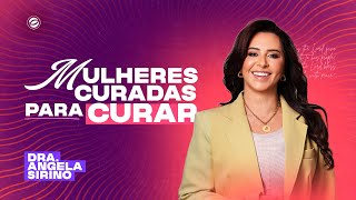 MULHERES CURADAS PARA CURAR | PRA. ANGELA SIRINO